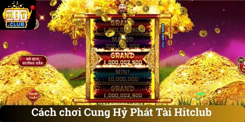 Cách chơi Cung Hỷ Phát Tài Hitclub