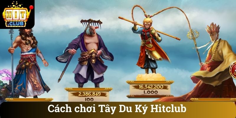 Cách chơi Tây Du Ký Hitclub