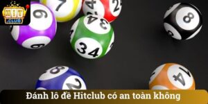 Đánh lô đề Hitclub có an toàn