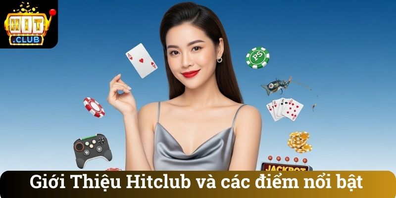Giới Thiệu Hitclub và các điểm nổi bật