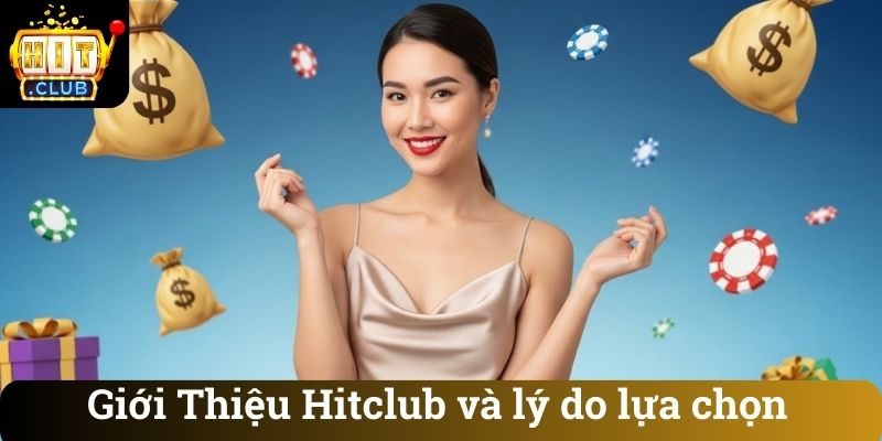 Giới Thiệu Hitclub và lý do lựa chọn
