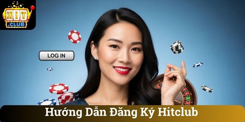 Hướng Dẫn Đăng Ký Hitclub