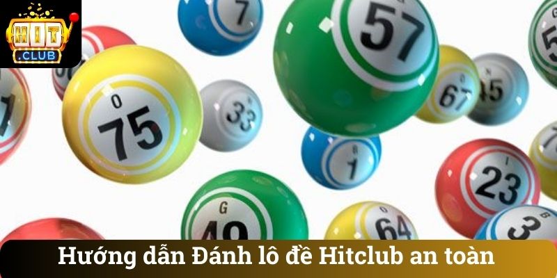 Hướng dẫn Đánh lô đề Hitclub an toàn