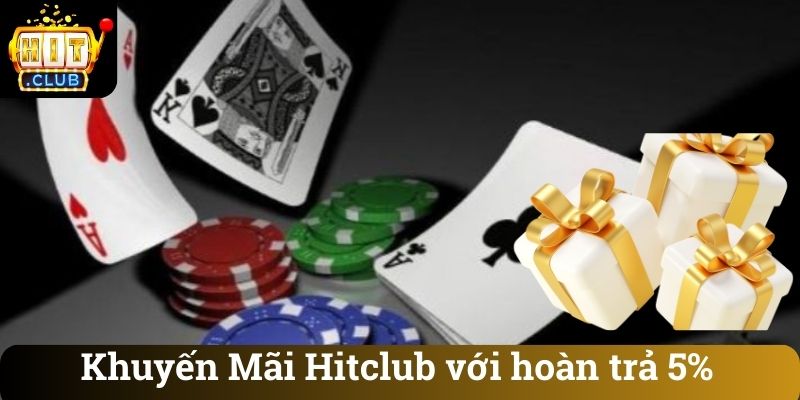 Khuyến Mãi Hitclub với hoàn trả 5%