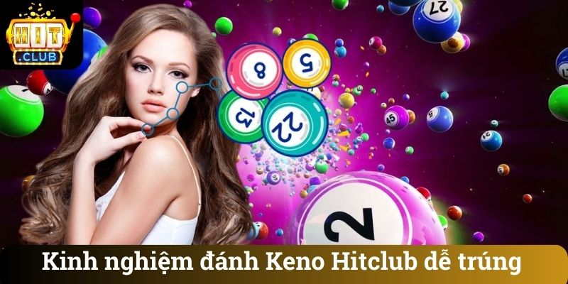Kinh nghiệm đánh Keno Hitclub dễ trúng