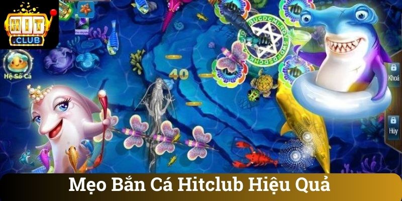 Mẹo Bắn Cá Hitclub Hiệu Quả