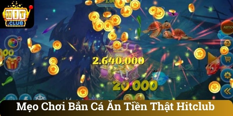 Mẹo Chơi Bắn Cá Ăn Tiền Thật Hitclub