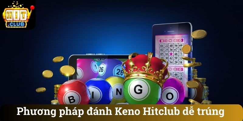 Phương pháp đánh Keno Hitclub dễ trúng