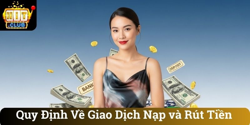 Quy Dinh Ve Giao Dich Nap va Rut Tien Quy Định Về Giao Dịch Nạp và Rút Tiền