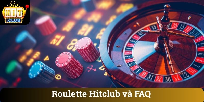 Roulette Hitclub va FAQ Roulette Hitclub và FAQ