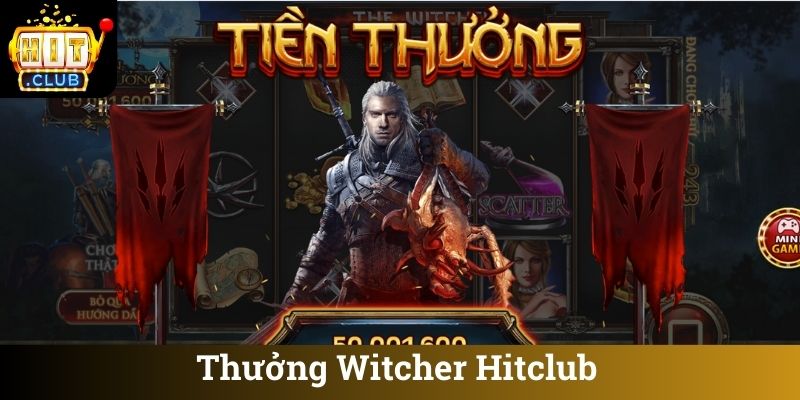 Thuong Witcher Hitclub Thưởng Witcher Hitclub