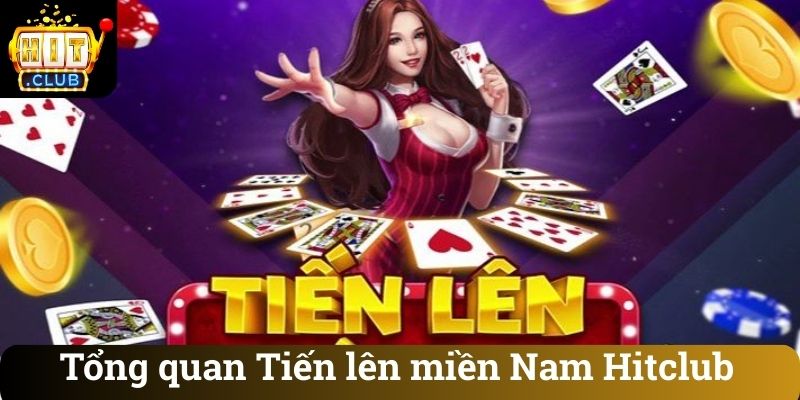Tổng quan Tiến lên miền Nam Hitclub
