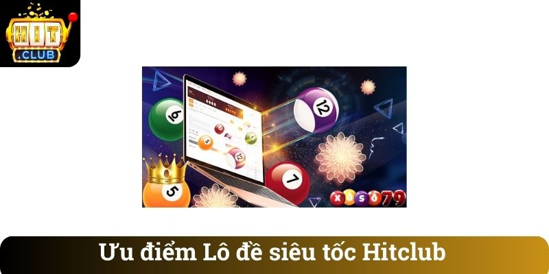 Ưu điểm Lô đề siêu tốc Hitclub